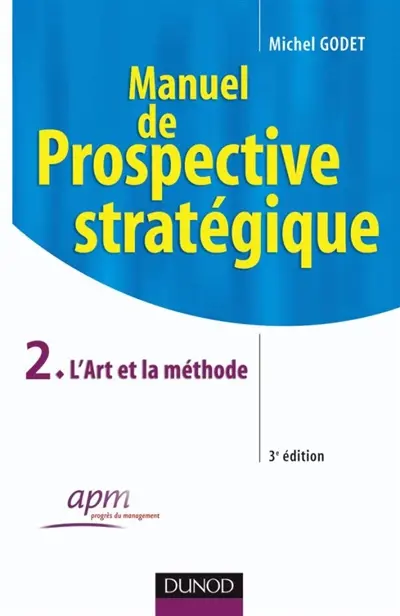 Manuel de prospective stratégique. Vol. 2. L'art et la méthode