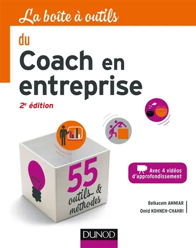 La boîte à outils du coach en entreprise : avec 4 vidéos d'approfondissement : 55 outils & méthodes