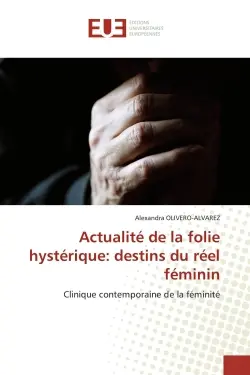 Actualité de la folie hystérique : destins du réel féminin : Clinique contemporaine de la féminité