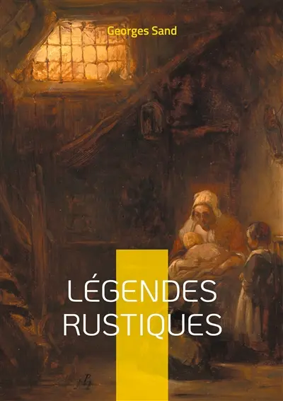 Légendes Rustiques : Voyage au coeur du folklore berrichon : douze récits fantastiques illustrés, témoins des traditions orales du Berry
