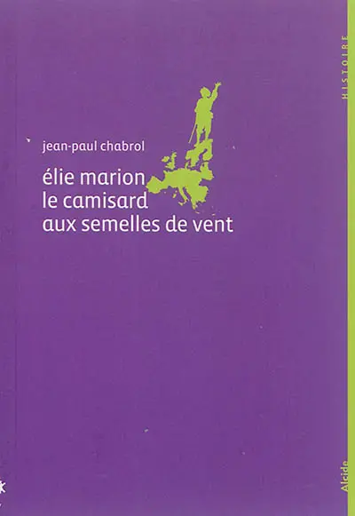 Elie Marion, 1678-1713 : le camisard aux semelles de vent