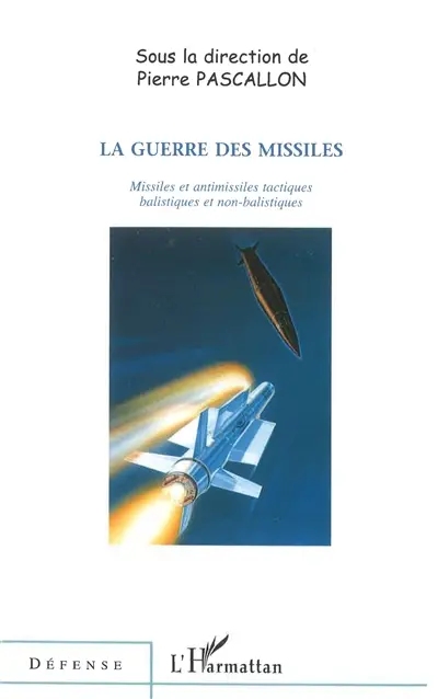 La guerre des missiles : missiles et antimissiles tactiques balistiques et non balistiques