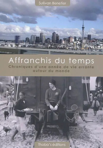 Affranchis du temps : chroniques d'une année de vie errante autour du monde
