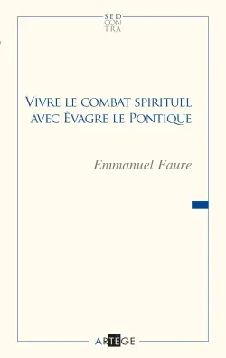 Vivre le combat spirituel avec Evagre le Pontique