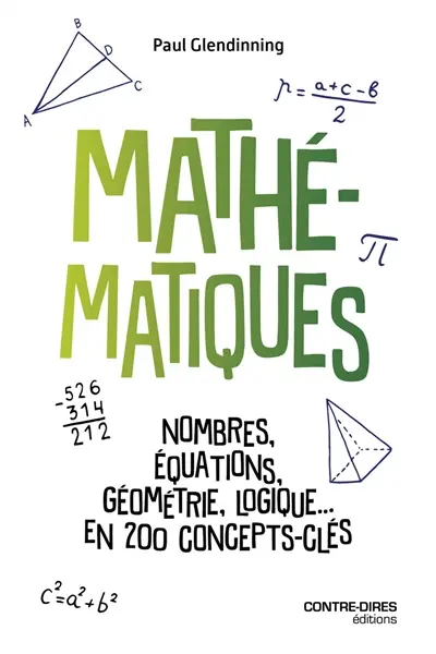 Mathématiques : nombres, équations, géométrie, logique... en 200 concepts-clés