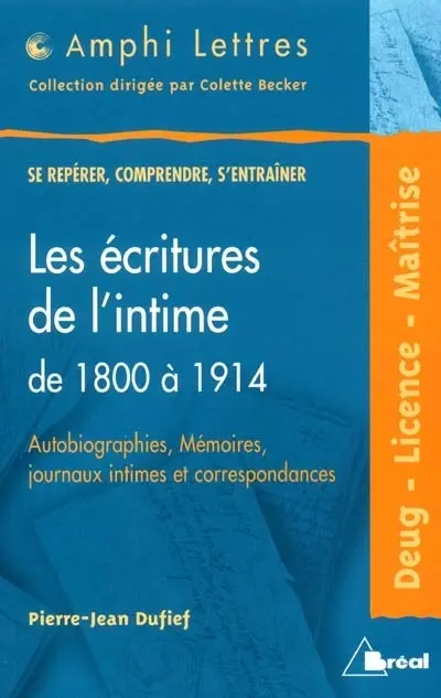 Les écritures de l'intime de 1800 à 1914, autobiographies, mémoires, journaux intimes et correspondances : deug, licence, maîtrise