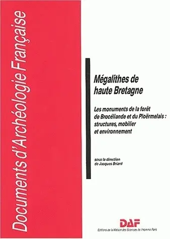 Mégalithes de haute Bretagne : les monuments de la forêt de Brocéliande et du Ploërmelais : structures, mobilier et environnement