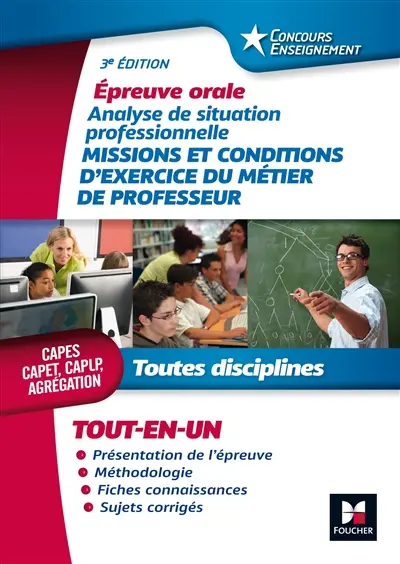 Missions et conditions d'exercice du métier de professeur : toutes disciplines, Capes, Capet, Caplp, agrégation : épreuve orale, analyse de situation professionnelle, tout-en-un