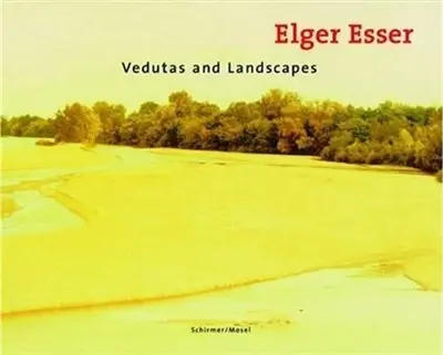 Elger Esser Vedutas and Landscapes (Reed.)