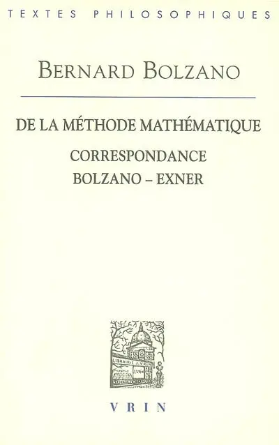 De la méthode mathématique. Correspondance Bolzano-Exner