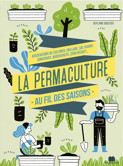 La permaculture au fil des saisons : associations de cultures, paillage, sol vivant, conserves, biodiversité, zéro déchet...