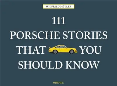 111 Porsche Stories That You Should Know