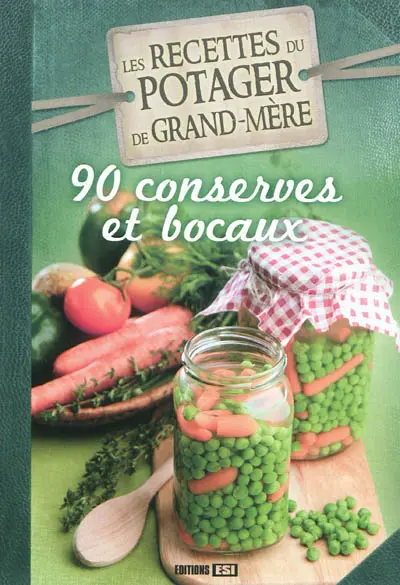 Les recettes du potager de grand-mère : 90 conserves et bocaux