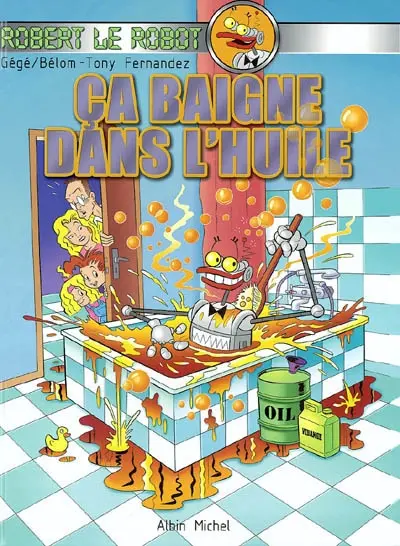 Robert le robot. Vol. 1. Ca baigne dans l'huile