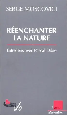 Réenchanter la nature : entretiens avec Pascal Dibie