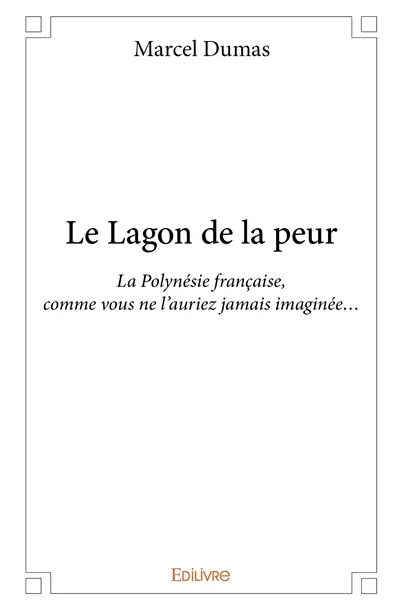 Le lagon de la peur : La Polynésie française, comme vous ne l'auriez jamais imaginée...
