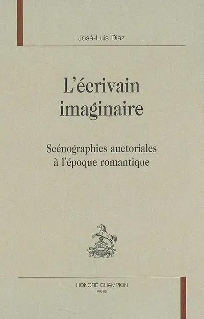 L'écrivain imaginaire : scénographies auctoriales à l'époque romantique