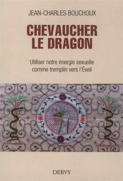 Chevaucher le dragon : utiliser notre énergie sexuelle comme tremplin vers l'éveil