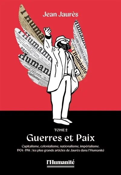 Jean Jaurès. Vol. 2. Guerres et paix : capitalisme, colonialisme, nationalisme, impérialisme : 1904-1914, les plus grands articles de Jaurès dans L'Humanité