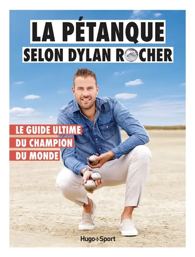 La pétanque selon Dylan Rocher : le guide ultime du champion du monde