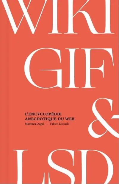 WIKI, GIF & LSD : l'encyclopédie anecdotique du web