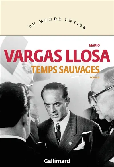 Mario Vargas Llosa - Temps sauvages - Gallimard