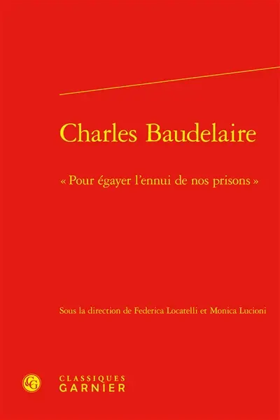 Charles Baudelaire : pour égayer l'ennui de nos prisons