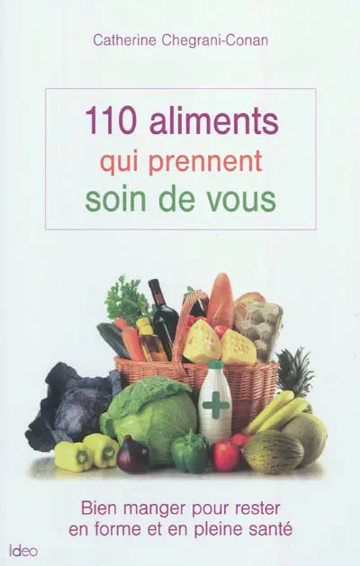 110 aliments qui prennent soin de vous : bien manger pour rester en forme et en pleine santé