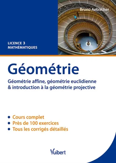 Géométrie : géométrie affine, géométrie euclidienne & introduction à la géométrie projective : cours & exercices, licence 3 mathématiques