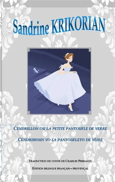 Cendrillon, ou la petite pantoufle de verre. Cendrihoun, vo la pantoufleto de vèire : Edition bilingue français-provençal