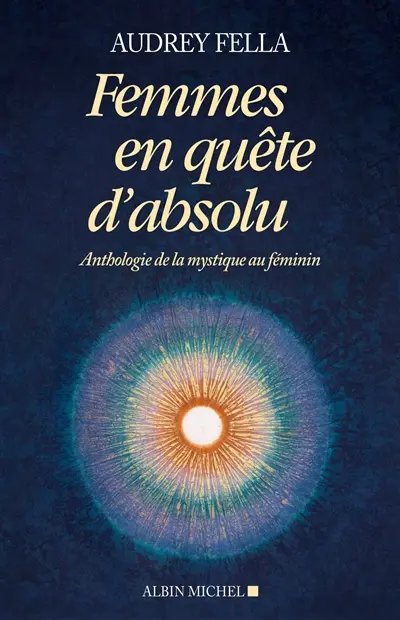 Femmes en quête d'absolu : anthologie de la mystique au féminin
