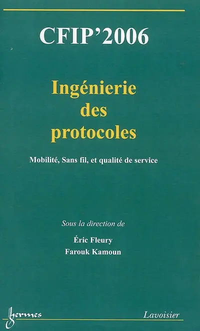 CFIP'2006, ingénierie des protocoles : mobilité, sans fil, et qualité de service : actes du 12e Colloque francophone sur l'ingénierie des protocoles, Tozeur, Tunisie, 30 octobre-3 novembre 2006