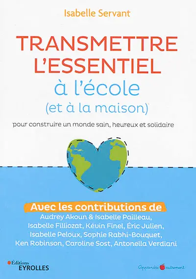 Transmettre l'essentiel à l'école (et à la maison) : pour construire un monde sain, heureux et solidaire