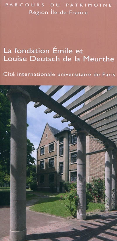 La fondation Emile et Louise Deutsch de la Meurthe : cité internationale universitaire de Paris