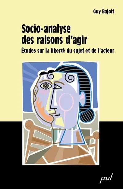 Socio-analyse des raisons d'agir : étude sur la liberté du sujet et de l'acteur