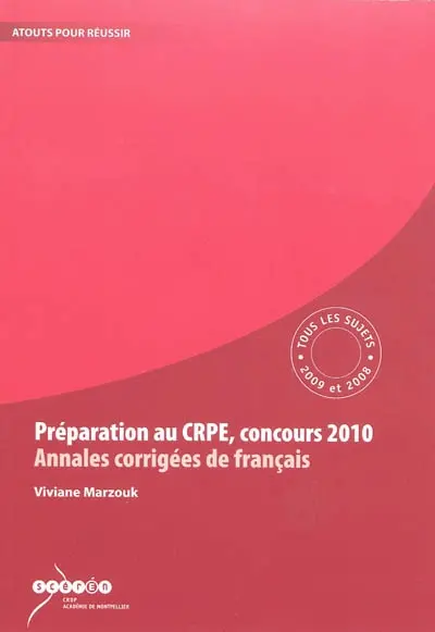 Préparation au CRPE, concours 2010 : annales corrigées de français : tous les sujets des sessions 2009 et 2008