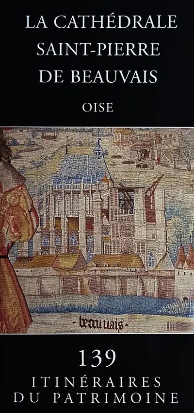 La cathédrale Saint-Pierre de Beauvais : Oise