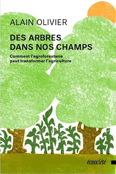 Des arbres dans nos champs : Comment l'agroforesterie peut transformer l'agriculture