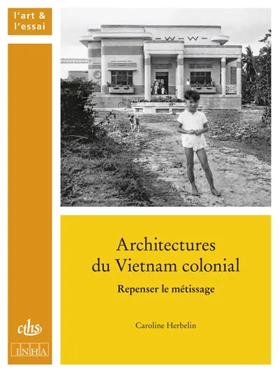 Architectures du Vietnam colonial : repenser le métissage