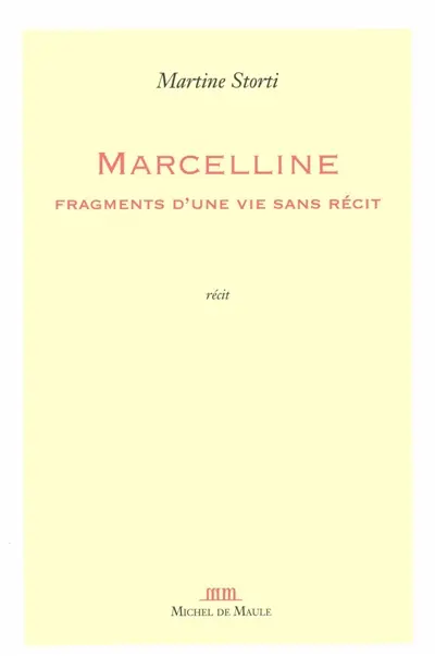 Marcelline : fragments d'une vie sans récit : récit