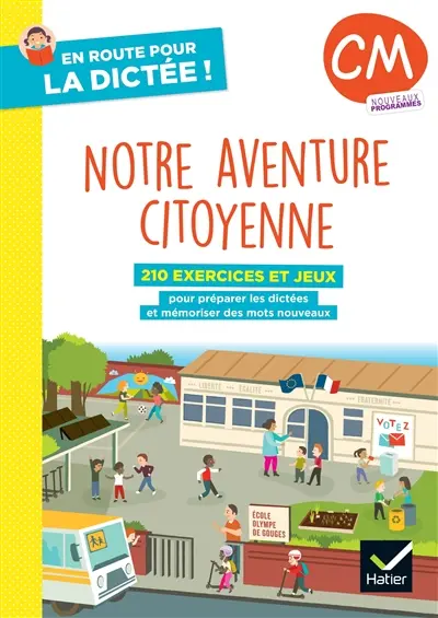 Notre aventure citoyenne, CM : 210 exercices et jeux pour préparer les dictées et mémoriser des mots nouveaux : nouveaux programmes