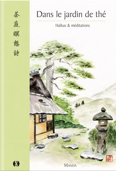 Dans le jardin de thé : haïkus & méditations