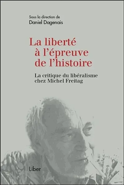 La liberté à l'épreuve de l'histoire : la critique du libéralisme chez Michel Freitag
