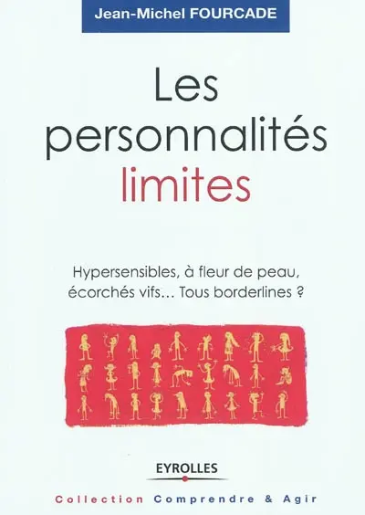 Les personnalités limites : hypersensibles, à fleur de peau, écorchés vifs... tous borderlines ?