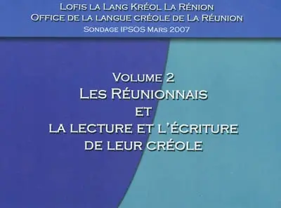 Sondage IPSOS, mars 2007. Vol. 2. Les Réunionnais et la lecture et l'écriture de leur créole
