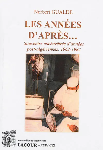 Les années d'après... : souvenirs enchevêtrés d'années post-algériennes : 1962-1982