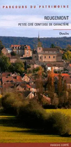 Rougemont, petite cité comtoise de caractère : Doubs