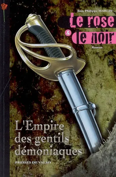 Le rose et le noir. Vol. 1. L'empire des gentils démoniaques
