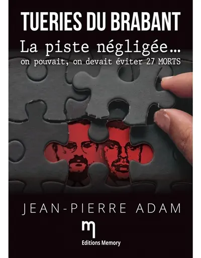 Tueries du Brabant : la piste négligée... : on pouvait, on devait éviter 27 morts