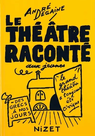 Le théâtre raconté aux jeunes : des grecs à nos jours : le grand théâtre a toujours été civique